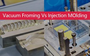 Vacuum Forming Vs Injection molding