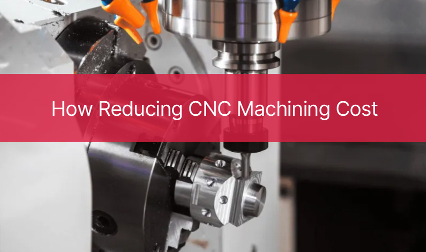 recucing CNC Machining Cost